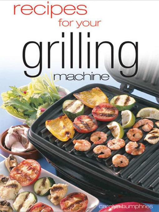 Title details for Recipes For Your Grilling Machine by Carolyn Humphries - Wait list